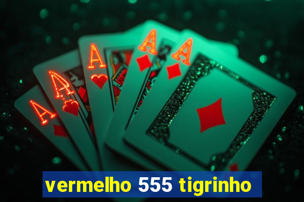 vermelho 555 tigrinho